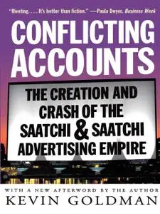 Conflicting Accounts: The Creation and Crash of the Saatchi and Saatchi Advertising Empire