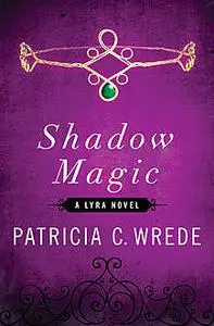 «Shadow Magic» by Patricia Wrede