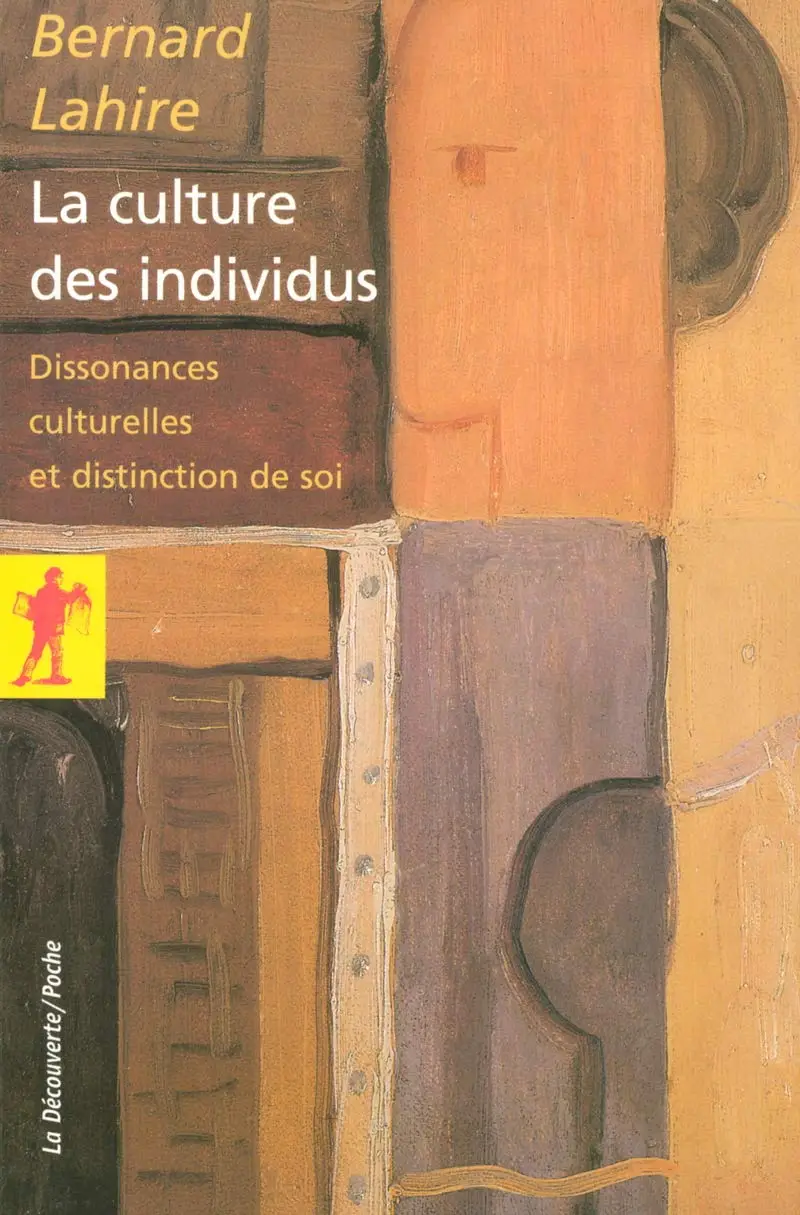 Bernard Lahire, "La culture des individus : Dissonances culturelles et distinction de soi"