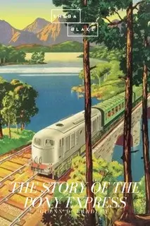 «The Story of the Pony Express» by Glenn D. Bradley