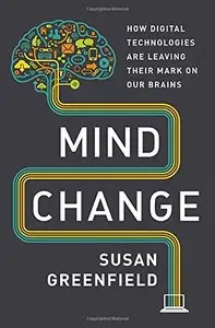 Mind Change: How Digital Technologies Are Leaving Their Mark on Our Brains