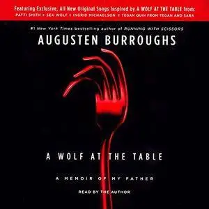 A Wolf at the Table: A Memoir of My Father [Audiobook]