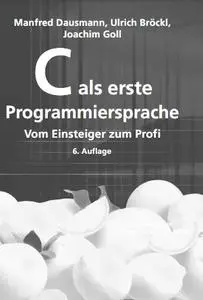 C als erste Programmiersprache: Vom Einsteiger zum Profi