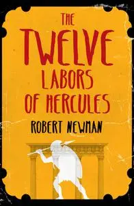 «The Twelve Labors of Hercules» by Robert Newman