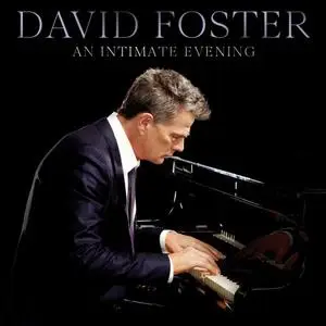 David Foster - An Intimate Evening (Live) (2019) [Official Digital Download]