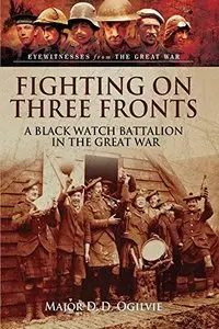 Fighting on Three Fronts: A Black Watch Battalion in the Great War 