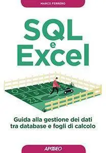 Marco Ferrero - SQL e Excel. Guida alla gestione dei dati tra database e fogli di calcolo (2016)  [Repost]