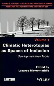 Climatic Heterotopias as Spaces of Inclusion: Sew Up the Urban Fabric
