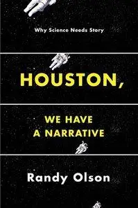 Houston, We Have a Narrative: Why Science Needs Story (Repost)