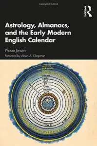 Astrology, Almanacs, and the Early Modern English Calendar