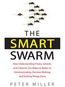The Smart Swarm: How to Work Efficiently, Communicate Effectively, and Make Better Decisions... (Audiobook) (repost)