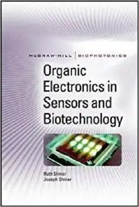 Organic Electronics in Sensors and Biotechnology (Mc-graw-hill Biophotonics Series)