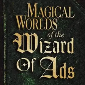 Magical Worlds of the Wizard of Ads [Audiobook]