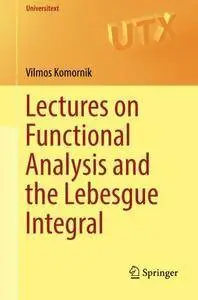 Lectures on Functional Analysis and the Lebesgue Integral