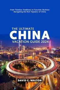 THE ULTIMATE CHINA VACATION GUIDE 2024