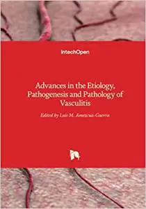 Advances in the Etiology, Pathogenesis and Pathology of Vasculitis