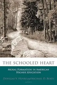 The Schooled Heart: Moral Formation in American Higher Education