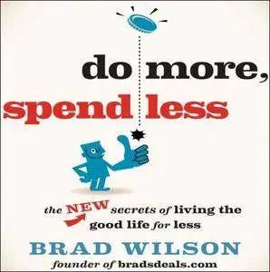 Do More, Spend Less: The New Secrets of Living the Good Life for Less [Audiobook]