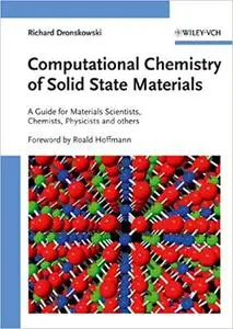 Computational Chemistry of Solid State Materials: A Guide for Materials Scientists, Chemists, Physicists and others