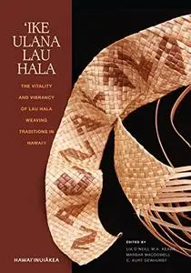 ‘Ike Ulana Lau Hala: The Vitality and Vibrancy of Lau Hala Weaving Traditions in Hawai‘i