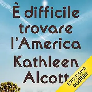 «È difficile trovare l'America» by Kathleen Alcott