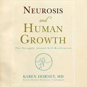 Neurosis and Human Growth: The Struggle toward Self-Realization [Audiobook]