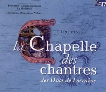 Cantus Figuratus / La Chapelle des chantres des Ducs de Lorraine + Dominique Vellard