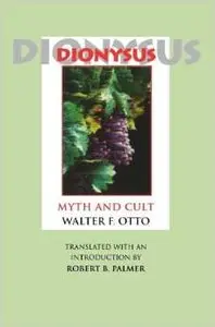 Dionysus: Myth and Cult by Walter F. Otto