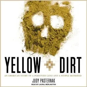 Yellow Dirt: An American Story of a Poisoned Land and a People Betrayed (Audiobook) (repost)