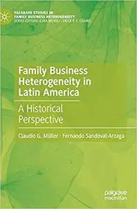 Family Business Heterogeneity in Latin America: A Historical Perspective