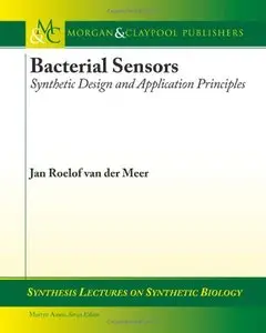 Bacterial Sensors: Synthetic Design and Application Principles (Synthesis Lectures on Synthetic Biology) 