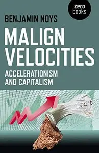 Malign Velocities: Accelerationism and Capitalism (repost)