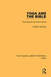 Yoga and the Bible: The Yoga of the Divine Word (Routledge Library Editions: Yoga Book 8)