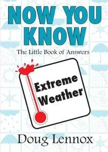 Now You Know Extreme Weather: The Little Book of Answers