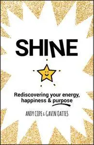 Shine: Rediscovering Your Energy, Happiness and Purpose