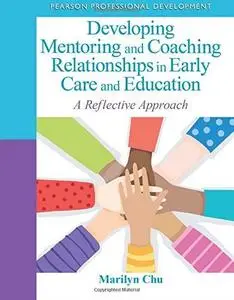 Developing Mentoring and Coaching Relationships in Early Care and Education: A Reflective Approach