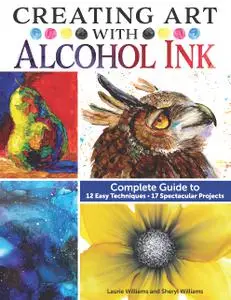 Creating Art with Alcohol Ink: Complete Guide to 12 Easy Techniques, 17 Spectacular Projects (Design Originals)