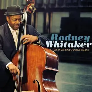 Rodney Whitaker - When We Find Ourselves Alone (2014)
