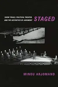 Staged: Show Trials, Political Theater, and the Aesthetics of Judgment