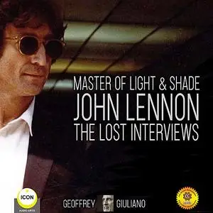 «Master Of Light & Shade - John Lennon The Lost Interviews» by Geoffrey Giuliano