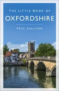 «The Little Book of Oxfordshire» by Paul Sullivan