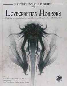 S. Petersen’s Field Guide to Lovecraftian Horrors: A Field Observer’s Handbook of Preternatural Entities and Beings from Beyond