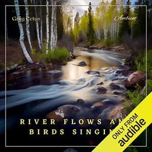 River Flows and Birds Singing: Nature Sounds for Meditation and Relaxation [Audiobook]