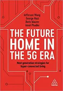 The Future Home in the 5G Era: Next Generation Strategies for Hyper-connected Living