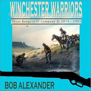 Winchester Warriors: Texas Rangers of Company D, 1874-1901 [Audiobook]