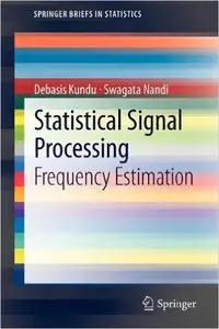 Statistical Signal Processing: Frequency Estimation by Debasis Kundu, Swagata Nandi [Repost] 