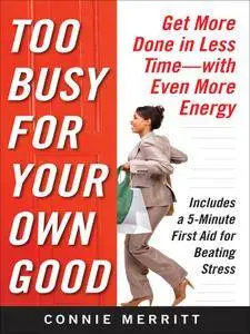 Too Busy for Your Own Good: Get More Done in Less Time-With Even More Energy