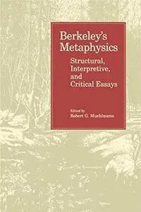 Berkeley's Metaphysics: Structural, Interpretive, and Critical Essays