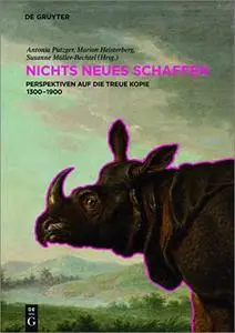 Nichts Neues schaffen: Perspektiven auf die treue Kopie 1300-1900