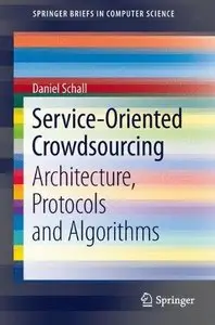 Service-Oriented Crowdsourcing: Architecture, Protocols and Algorithms